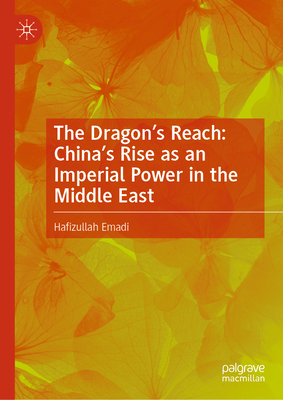 The Dragon's Reach: China's Rise as an Imperial Power in the Middle East-cover