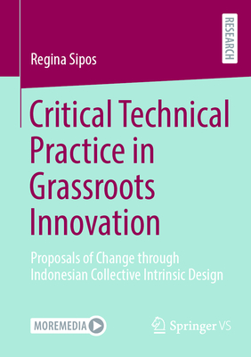 Critical Technical Practice in Grassroots Innovation: Proposals of Change Through Indonesian Collective Intrinsic Design-cover