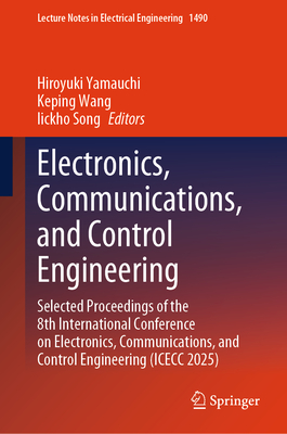 Electronics, Communications, and Control Engineering: Selected Proceedings of the 8th International Conference on Electronics, Communications, and Con-cover