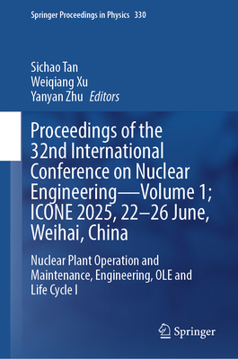 Proceedings of the 32nd International Conference on Nuclear Engineering--Volume 1; Icone 2025, 22-26 June, Weihai, China: Nuclear Plant Operation and-cover