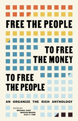Free the People to Free the Money to Free the People: An Organize the Rich Anthology-cover