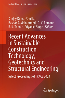 Recent Advances in Sustainable Construction Technology, Geotechnics and Structural Engineering: Select Proceedings of Trace 2024-cover
