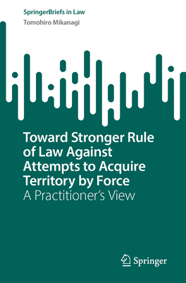 Toward Stronger Rule of Law Against Attempts to Acquire Territory by Force: A Practitioner's View-cover