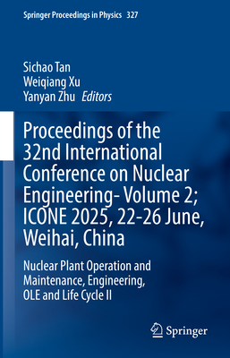 Proceedings of the 32nd International Conference on Nuclear Engineering--Volume 2; Icone 2025, 22-26 June, Weihai, China: Nuclear Plant Operation and-cover