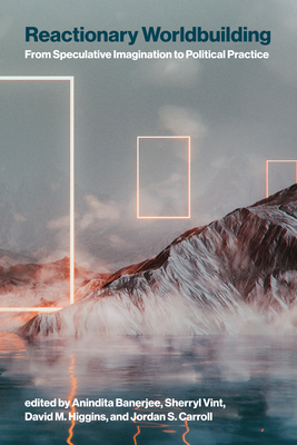 Reactionary Worldbuilding: From Speculative Imagination to Political Practice-cover