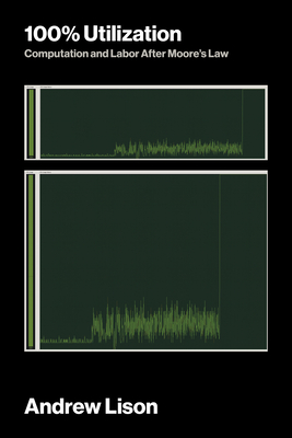 100% Utilization: Computation and Labor After Moore's Law-cover