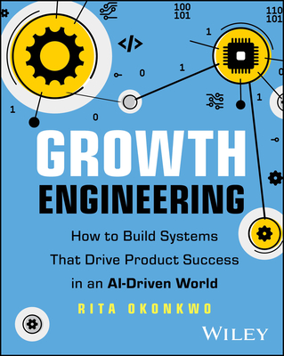 Growth Engineering: How to Build Systems That Drive Product Success in an Ai-Driven World-cover