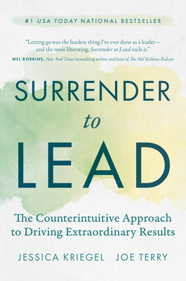 Surrender to Lead: The Counterintuitive Approach to Driving Extraordinary Results-cover