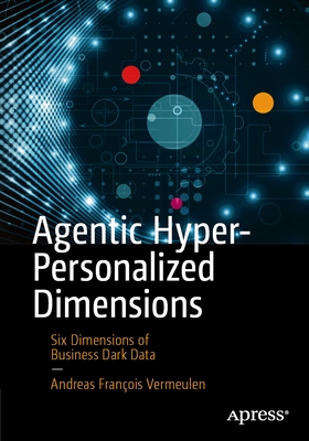 Agentic Hyper-Personalized Dimensions: Six Dimensions of Business Dark Data-cover