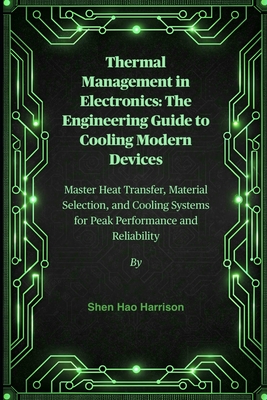 Thermal Management in Electronics: The Engineering Guide to Cooling Modern Devices: Master Heat Transfer, Material Selection, and Cooling Systems for-cover