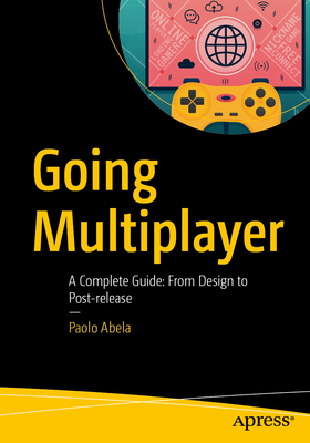 Going Multiplayer: A Complete Guide: From Design to Post-Release-cover