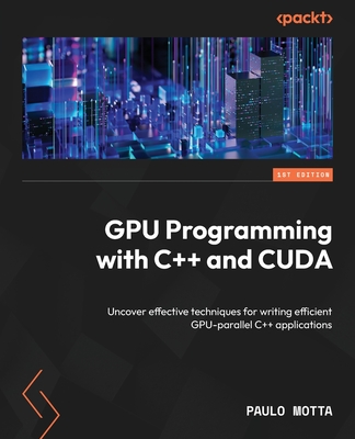GPU Programming with C++ and CUDA: Uncover effective techniques for writing efficient GPU-parallel C++ applications-cover