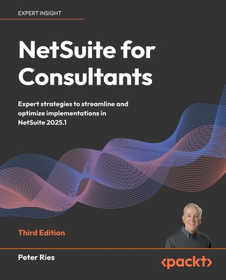 NetSuite for Consultants - Third Edition: Expert strategies to streamline and optimize implementations in NetSuite 2025.1-cover