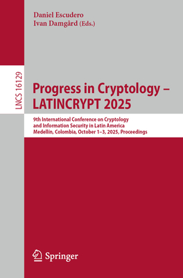 Progress in Cryptology - Latincrypt 2025: 9th International Conference on Cryptology and Information Security in Latin America, Medellín, Colombia, Oc-cover