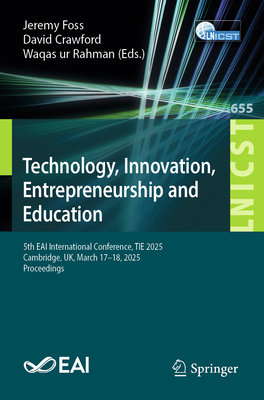 Technology, Innovation, Entrepreneurship and Education: 5th Eai International Conference, Tie 2025, Cambridge, Uk, March 17-18, 2025, Proceedings-cover