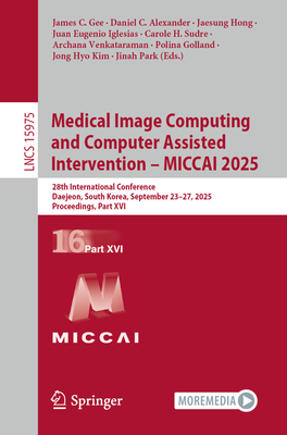 Medical Image Computing and Computer Assisted Intervention - Miccai 2025: 28th International Conference, Daejeon, South Korea, September 23-27, 2025,-cover