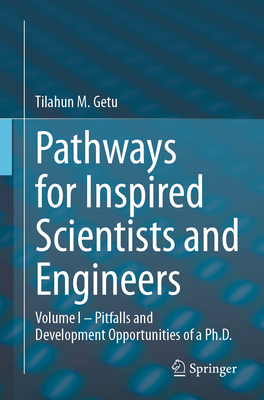 Pathways for Inspired Scientists and Engineers: Volume I - Pitfalls and Development Opportunities of a Ph.D.-cover