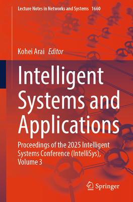 Intelligent Systems and Applications: Proceedings of the 2025 Intelligent Systems Conference (Intellisys), Volume 3-cover