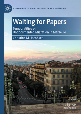 Waiting for Papers: Temporalities of Undocumented Migration in Marseille-cover