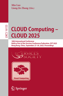 Cloud Computing - Cloud 2025: 18th International Conference, Held as Part of the Services Conference Federation, Scf 2025, Hong Kong, China, September-cover