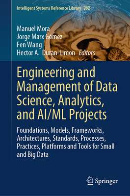 Engineering and Management of Data Science, Analytics, and Ai/ML Projects: Foundations, Models, Frameworks, Architectures, Standards, Processes, Pract-cover