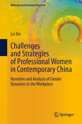 Challenges and Strategies of Professional Women in Contemporary China: Narrative and Analysis of Gender Dynamics in the Workplace-cover