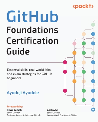 GitHub Foundations Certification Guide: Essential skills, real-world labs, and exam strategies for GitHub beginners-cover