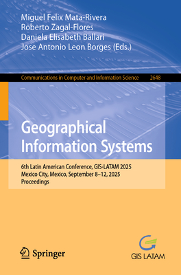 Geographical Information Systems: 6th Latin American Conference, Gis-Latam 2025, Mexico City, Mexico, September 8-12, 2025, Proceedings-cover