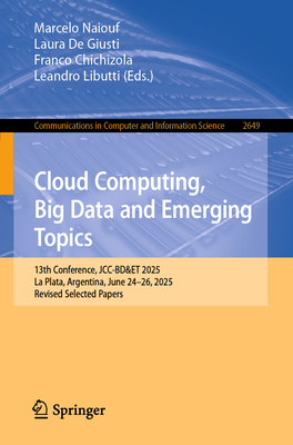 Cloud Computing, Big Data and Emerging Topics: 13th Conference, Jcc-Bd&et 2025, La Plata, Argentina, June 24-26, 2025, Revised Selected Papers-cover