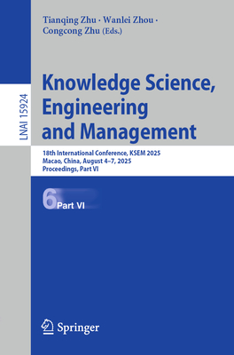Knowledge Science, Engineering and Management: 18th International Conference, Ksem 2025, Macao, China, August 4-7, 2025, Proceedings, Part VI-cover