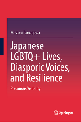 Japanese LGBTQ+ Lives, Diasporic Voices, and Resilience: Precarious Visibility-cover