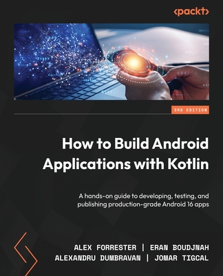 How to Build Android Applications with Kotlin - Third Edition: A hands-on guide to developing, testing, and publishing production-grade Android 16 app-cover