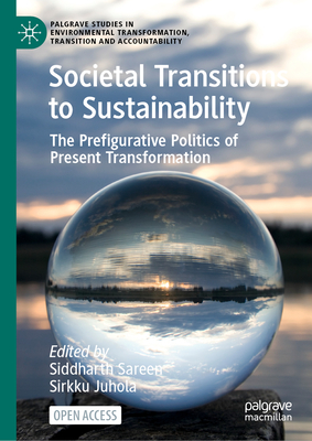 Societal Transitions to Sustainability: The Prefigurative Politics of Present Transformation-cover