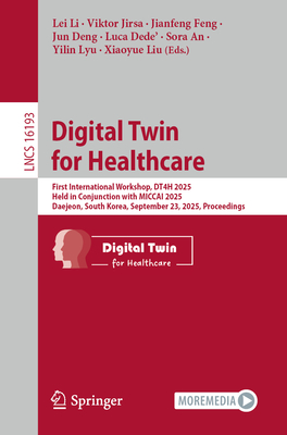 Digital Twin for Healthcare: First International Workshop, Dt4h 2025, Held in Conjunction with Miccai 2025, Daejeon, South Korea, September 23, 2025,-cover