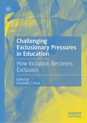 Challenging Exclusionary Pressures in Education: How Inclusion Becomes Exclusion-cover