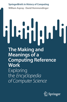 The Making and Meanings of a Computing Reference Work: Exploring the Encyclopedia of Computer Science-cover