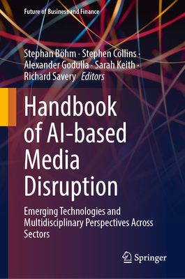 Handbook of Ai-Based Media Disruption: Emerging Technologies and Multidisciplinary Perspectives Across Sectors-cover