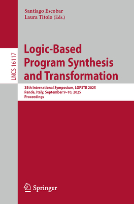 Logic-Based Program Synthesis and Transformation: 35th International Symposium, Lopstr 2025, Rende, Italy, September 9-10, 2025, Proceedings-cover