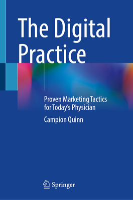 The Digital Practice: Proven Marketing Tactics for Today's Physician-cover