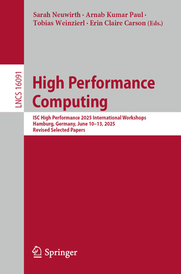 High Performance Computing: Isc High Performance 2025 International Workshops, Hamburg, Germany, June 10-13, 2025, Revised Selected Papers-cover
