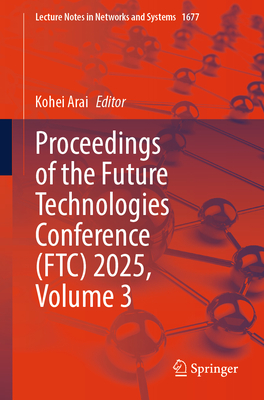 Proceedings of the Future Technologies Conference (Ftc) 2025, Volume 3-cover