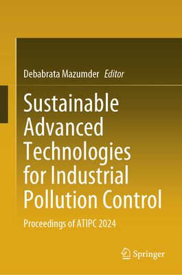 Sustainable Advanced Technologies for Industrial Pollution Control: Proceedings of Atipc 2024-cover