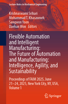 Flexible Automation and Intelligent Manufacturing: The Future of Automation and Manufacturing: Intelligence, Agility, and Sustainability: Proceedings-cover