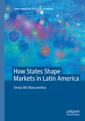 How States Shape Markets in Latin America-cover