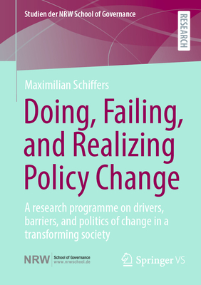 Doing, Failing, and Realizing Policy Change: A Research Programme on Drivers, Barriers, and Politics of Change in a Transforming Society-cover