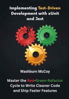 Implementing Test-Driven Development with xUnit and Jest: Master the Red-Green-Refactor Cycle to Write Cleaner Code and Ship Faster Features-cover