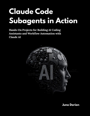 Claude Code Subagents in Action: Hands-On Projects for Building AI Coding Assistants and Workflow Automation with Claude AI-cover