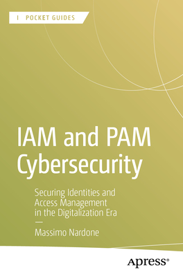 Iam and Pam Cybersecurity: Securing Identities and Access Management in the Digitalization Era-cover