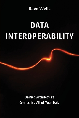 Data Interoperability: Unified Architecture Connecting All of Your Data-cover