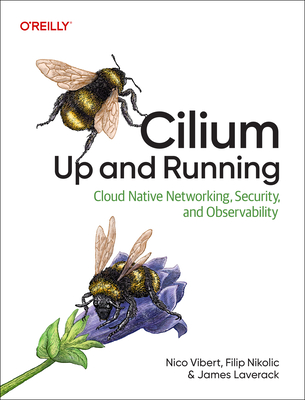 Cilium: Up and Running: Cloud Native Networking, Security, and Observability-cover